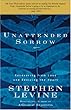 Unattended Sorrow: Recovering from Loss and Reviving the Heart