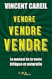 Vendre ! Vendre ! Vendre !: Méthodes et Stratégies pour devenir un pro de la vente by 