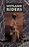 Wetland Riders, Fritchey, Robert, 0963621505
