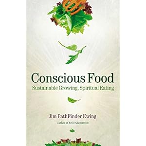 Conscious Food: Sustainable Growing, Spiritual Eating