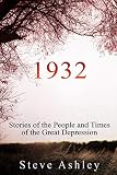 1932: Stories of the People and Times of the Great Depression by Steve Ashley