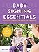 Baby Signing Essentials: Easy Sign Language for Every Age and Stage by Nancy Cadjan