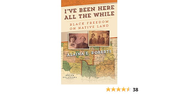I Ve Been Here All The While Black Freedom On Native Land America In The Nineteenth Century Roberts Alaina E 9780812253030 Amazon Com Books