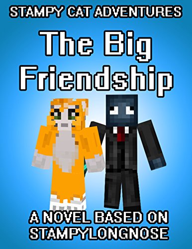 Stampy Cat Adventures: The Big Friendship: A Novel Based on StampyLongNose