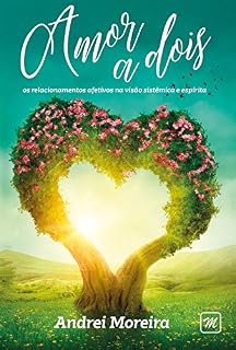 Livro AMOR A DOIS: OS RELACIONAMENTOS AFETIVOS NA VISÃO SISTÊMICA E ESPÍRITA