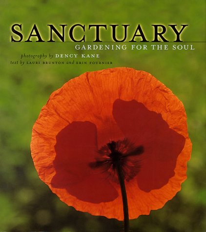 Sanctuary: Gardening for the Soul by Dency Kane, Erin Fournier, Lauri Brunton (Hardcover - Dec 31, 1899)