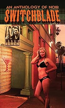 Switchblade: Issue Seven by [Kolakowski, Nick, Rachels, David, Gomez, Mathew X., Rogers, Stephen D., Boekestein, J.L., Soldan, William R., Bates, Jack, Slade, Mark , Wilson, Bryce, Lester, R. Daniel]