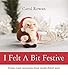 I Felt A Bit Festive: Create Crazy Caricatures From Needle-Felted Wool by Carol Rowan Carol (2015-10 by