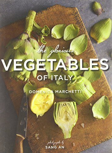 The Glorious Vegetables of Italy The Glorious Vegetables of Italy