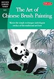 The Art of Chinese Brush Painting: Master the simple techniques and elegant strokes of this traditio by