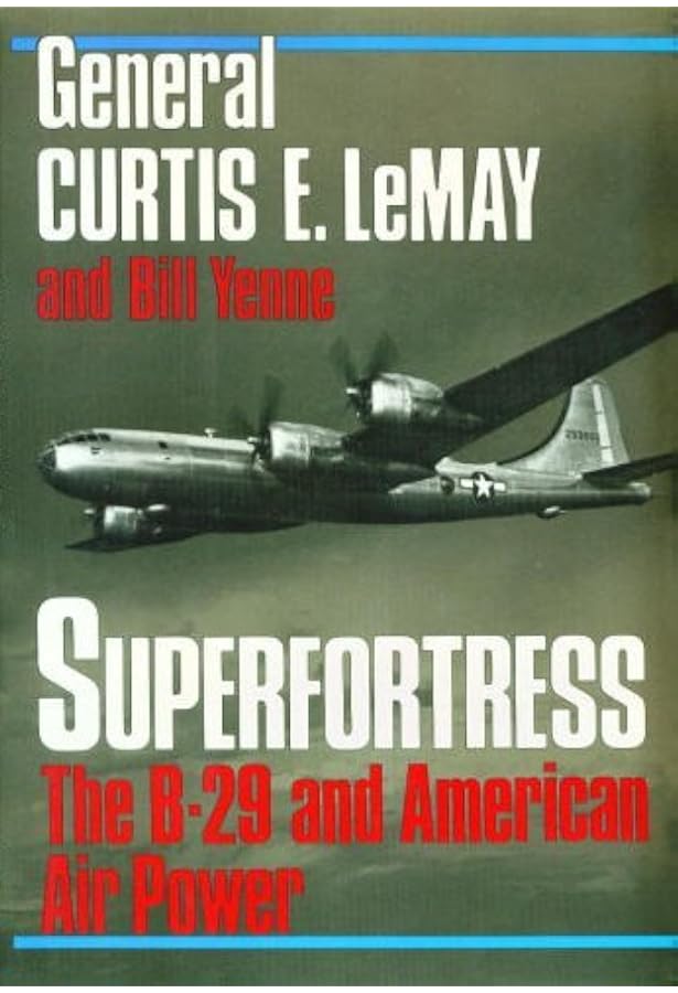 Superfortress: The Boeing B-29 and American Airpower in World War