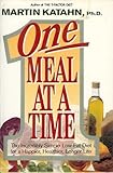 One Meal at a Time: The Incredibly Simple Low-Fat Diet for a Happier, Healthier, Longer Life by Martin Katahn