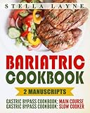 Bariatric Cookbook: DINNER Bundle - 2 manuscripts in 1 - A total of 120+ Unique Bariatric-Friendly Chicken, Beef, Fish, Pork, Fish, Salads and ... Long Eating for Post Weight Loss Surgery Diet by Stella Layne