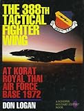 The 388th Tactical Fighter Wing at Korat Royal Thai Air Force Base 1972 by 