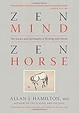 Zen Mind, Zen Horse: The Science and Spirituality of Working with Horses Zen Mind, Zen Horse: The Science and Spirituality of Working with Horses