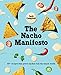 The Nacho Manifesto: 40+ recipes that prove nachos rule the snack world
