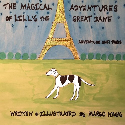 The Magical Adventures of Lilly The Great Dane: Adventure One: Paris France