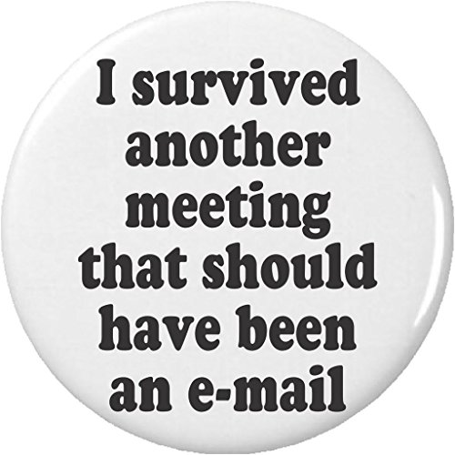 I survived another meeting that should have been e-mail 2.25â€ Large Button Pin