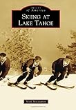 Skiing at Lake Tahoe (Images of America) by Mark McLaughlin