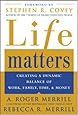 Life Matters: Creating a dynamic balance of work, family, time, &amp; money