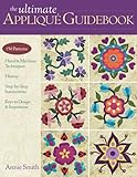 The Ultimate Applique Guidebook: 150 Patterns, Hand & Machine Techniques, History, Step-by-step Instructions, Keys to Design & Inspiration