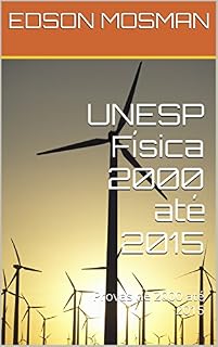 Livro UNESP Física  2000 até 2015: Provas de  2000 até 2015 (Estudo de Física - Curso Mosman)