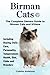 Birman Cats: The Complete Owners Guide to Birman Cats and Kittens Including Buying, Daily Care, Pers by
