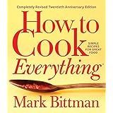 How To Cook Everything―completely Revised Twentieth Anniversary Edition: Simple Recipes for Great Food
