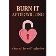 Burn It After Writing Journal: A book with 100 questions for self-reflection, awareness, discovery, healing and anti anxiety, self-help for teens and adults