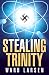 Stealing Trinity by Ward Larsen