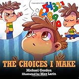 The Choices I Make: (Children’s Books About Making Good Choices, Anger, Emotions Management, Kids Ages 3 5, Preschool, Kinder