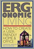 Ergonomic Living : How to Create a User-Friendly Home & Office