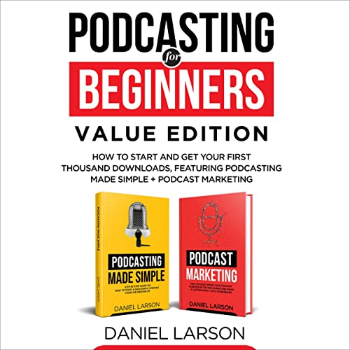 Podcasting for Beginners Value Edition: How to
