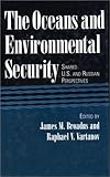The Oceans and Environmental Security : Shared U. S. and Russian Perspectives, Vartanov, Raphael, 1559632356