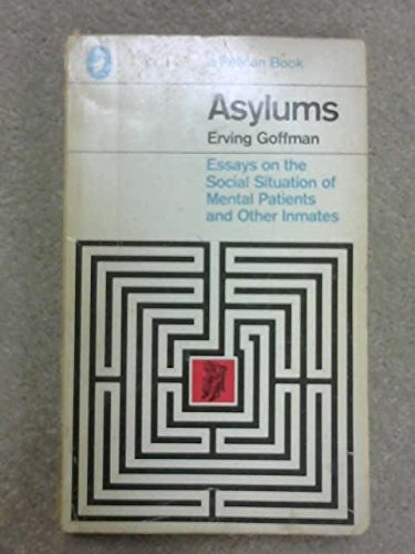 Asylums: Essays On The Social Situation Of Mental Patients And Other Inmat (Peregrine books)