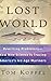 Lost World: Rewriting Prehistory---How New Science Is Tracing America's Ice Age Mariners by Tom Koppel