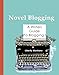 Novel Blogging: A Writers Guide to Blogging by Liberty Montano, Steven Montano
