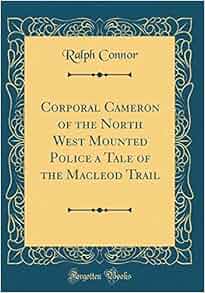 Corporal Cameron Of The North West Mounted Police A Tale