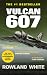 Vulcan 607: A true Military Aviation classic (Rowland White Book 1) by Rowland White