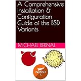 A Comprehensive Installation &amp; Configuration Guide of the BSD Variants