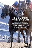 Duel for the Crown: Affirmed, Alydar, and Racing's Greatest Rivalry by Linda Carroll, David Rosner