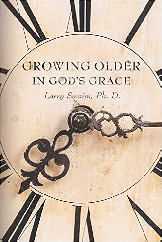 Growing Older In God S Grace Larry Swaim 9780890988930 Amazon Com Books