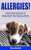 Allergies!: Everything You Need to Know About Dog Food Allergies! by 