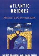 Atlantic Bridges: America's New European Allies
