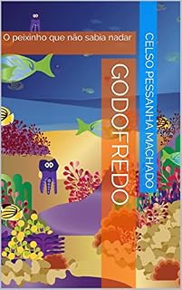 Livro Godofredo : O peixinho que não sabia nadar