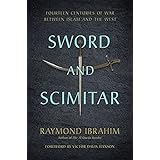 Sword and Scimitar: Fourteen Centuries of War between Islam and the West