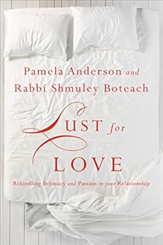 Lust for Love: Rekindling Intimacy and Passion in Your Relationship by [Anderson, Pamela, Boteach, Shmuley]