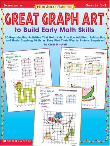 Great Graph Art to Build Early Math Skills: 50 Reproducible Activities That Help Kids Practice Addition, Subtraction and Basic Graphic Skills as They ... Surprises! (Math Skills Made Fun, Grades 1-2)