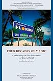 Four Decades of Magic: Celebrating the First Forty Years of Disney World