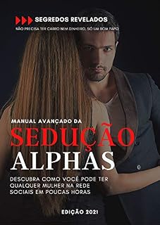 Livro Manual da Sedução Alphas: Manual da sedução: Descubra como você pode ter qualquer mulher nas rede sociais em poucas horas